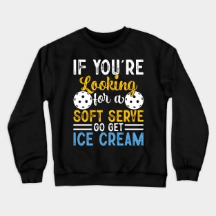 If you're looking for a soft serve go get ice cream Crewneck Sweatshirt